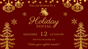 Holiday Social invitation on a red background with gold ornaments, trees, and snowflakes. Text reads: 'Holiday Social, December 12 at 6:00 PM, RSVP by December 4th. Wear your ugliest sweater!