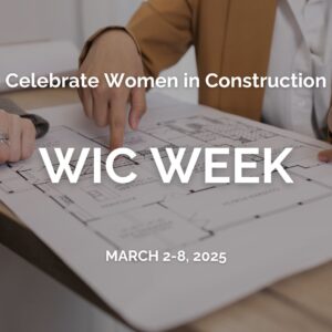 Celebrate Women in Construction. WIC Week March 2-8, 2025.